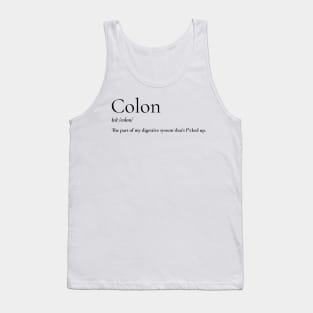 Colon: the part of my digestive system that's f*cked up. Tank Top